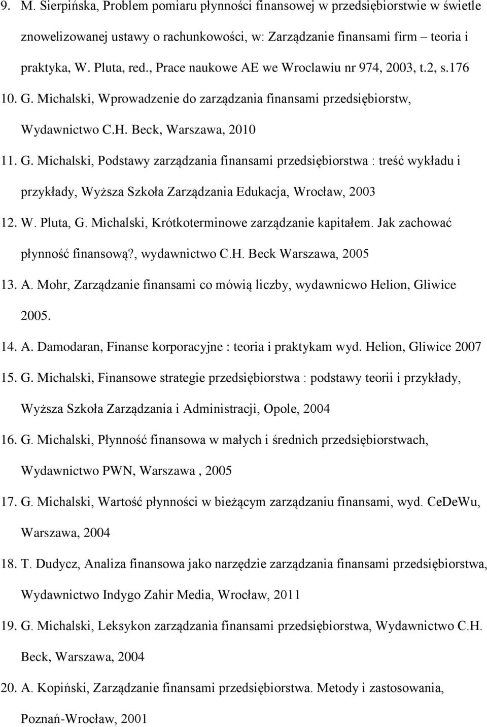 Michalski, Wprowadzenie do zarządzania finansami przedsiębiorstw, Wydawnictwo C.H. Beck, Warszawa, 2010 11. G.