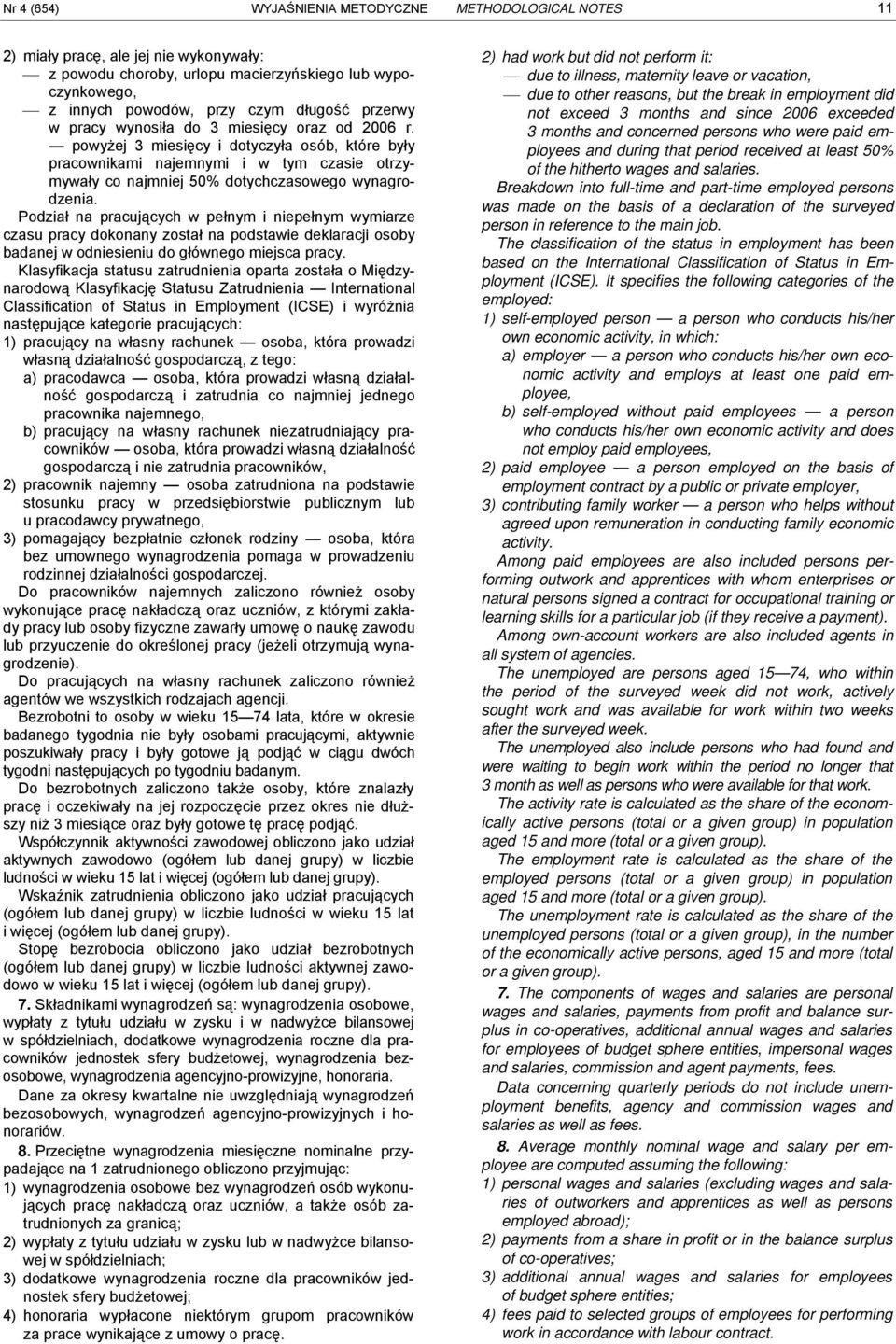 pełnym i niepełnym wymirze czsu prcy dokonny zostł n podstwie deklrcji osoby bdnej w odniesieniu do głównego miejsc prcy Klsyfikcj sttusu ztrudnieni oprt zostł o Międzynrodową Klsyfikcję Sttusu
