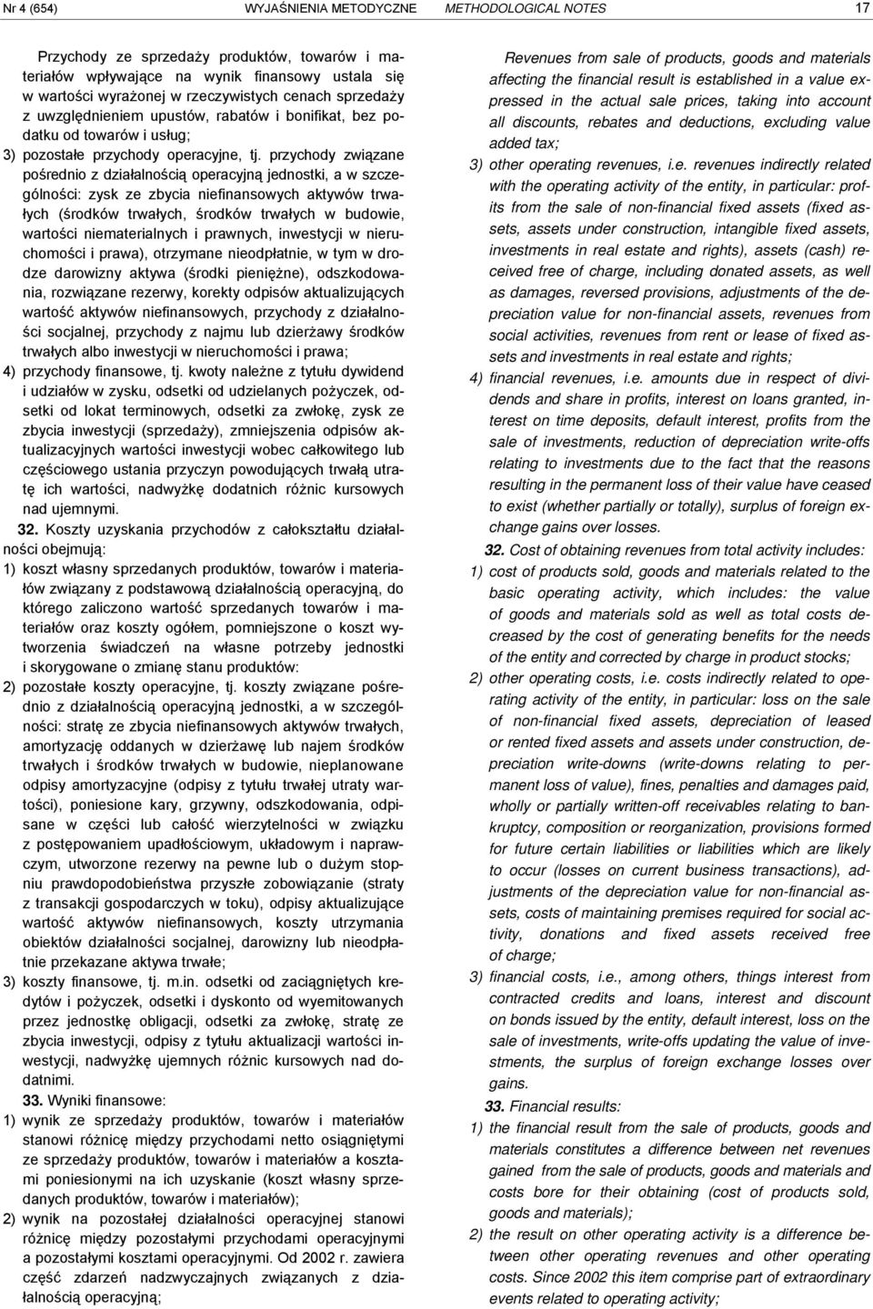 zbyci niefinnsowych ktywów trwłych (środków trwłych, środków trwłych w budowie, wrtości niemterilnych i prwnych, inwestycji w nieruchomości i prw), otrzymne nieodpłtnie, w tym w drodze drowizny ktyw