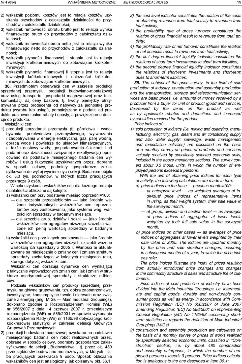 cłoksztłtu dziłlności; 5) wskźnik płynności finnsowej I stopni jest to relcj inwestycji krótkoterminowych do zobowiązń krótkoterminowych; 6) wskźnik płynności finnsowej II stopni jest to relcj