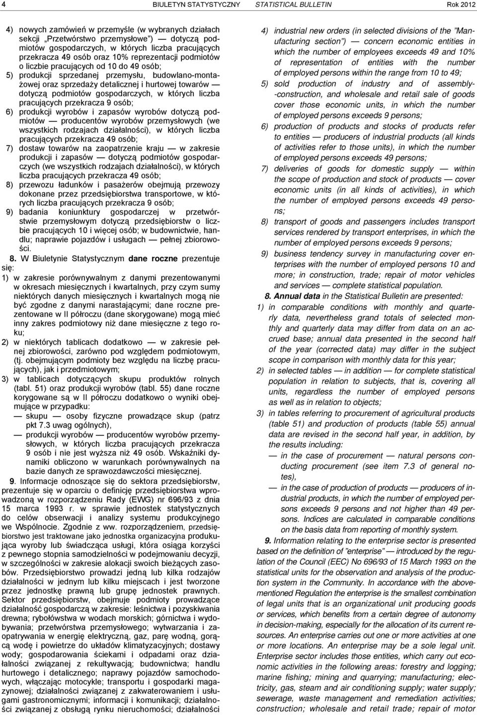 gospodrczych, w których liczb prcujących przekrcz 9 osób; 6) produkcji wyrobów i zpsów wyrobów dotyczą podmiotów producentów wyrobów przemysłowych (we wszystkich rodzjch dziłlności), w których liczb