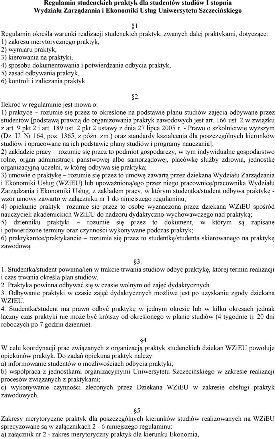 dokumentowania i potwierdzania odbycia praktyk, 5) zasad odbywania praktyk, 6) kontroli i zaliczania praktyk. 2.