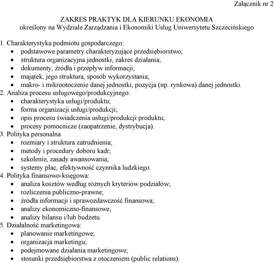 jego struktura, sposób wykorzystania; makro- i mikrootoczenie danej jednostki, pozycja (np. rynkowa) danej jednostki. 2.