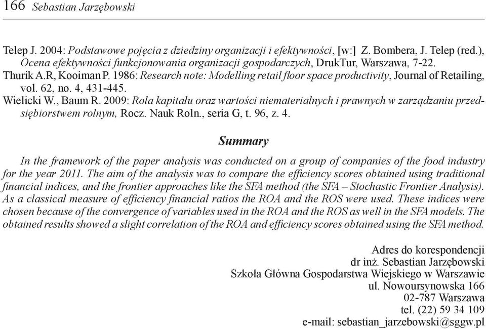 1986: Research note: Modelling retail floor space productivity, Journal of Retailing, vol. 62, no. 4, 431-445. Wielicki W., Baum R.