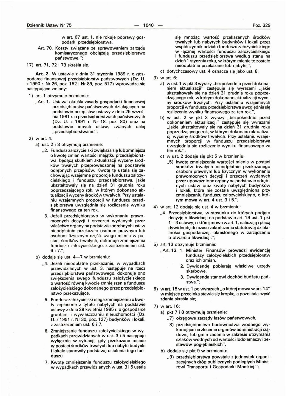 517) wprowadza się następujące zmiany: 1) art. 1 otrzymuje brzmienie: " Art. 1. Ustawa określa zasady gospodarki finansowej przedsiębiorstw państwowych działających na podstawie przepisów ustawy z dnia 25 września 1981 r.