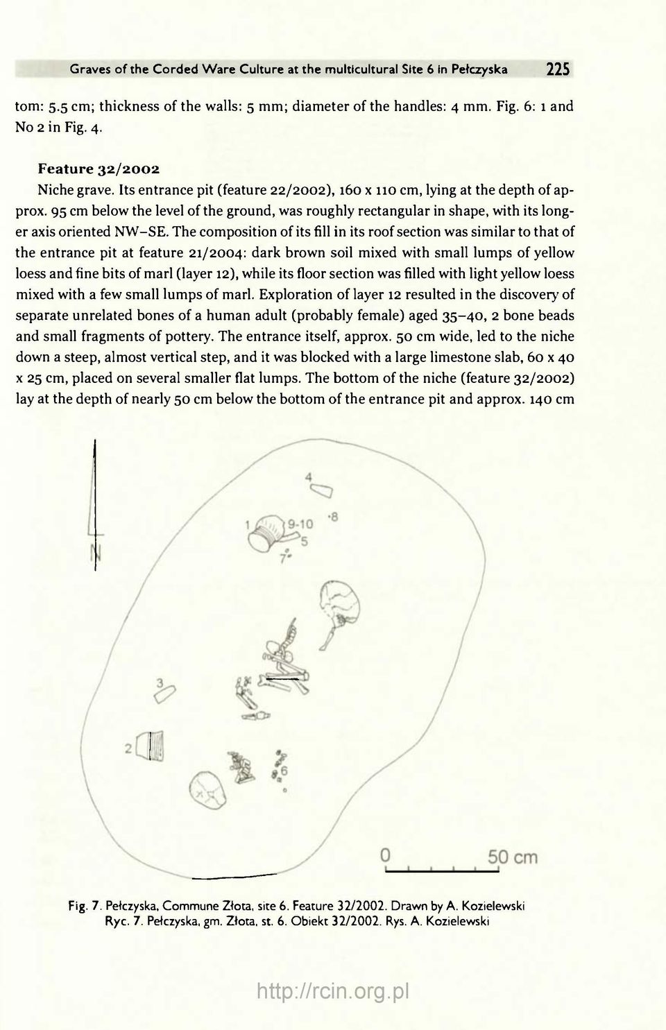 The composition of its fill in its roof section was similar to that of the entrance pit at feature 21/2004: dark brown soil mixed with small lumps of yellow loess and fine bits of marl (layer 12),