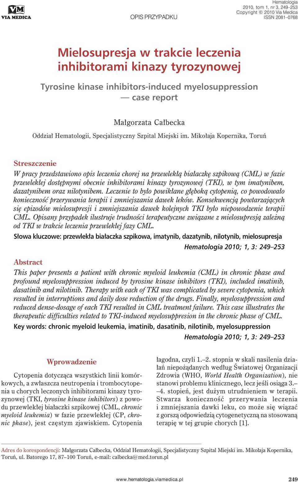 Mikołaja Kopernika, Toruń Streszczenie W pracy przedstawiono opis leczenia chorej na przewlekłą białaczkę szpikową (CML) w fazie przewlekłej dostępnymi obecnie inhibitorami kinazy tyrozynowej (TKI),