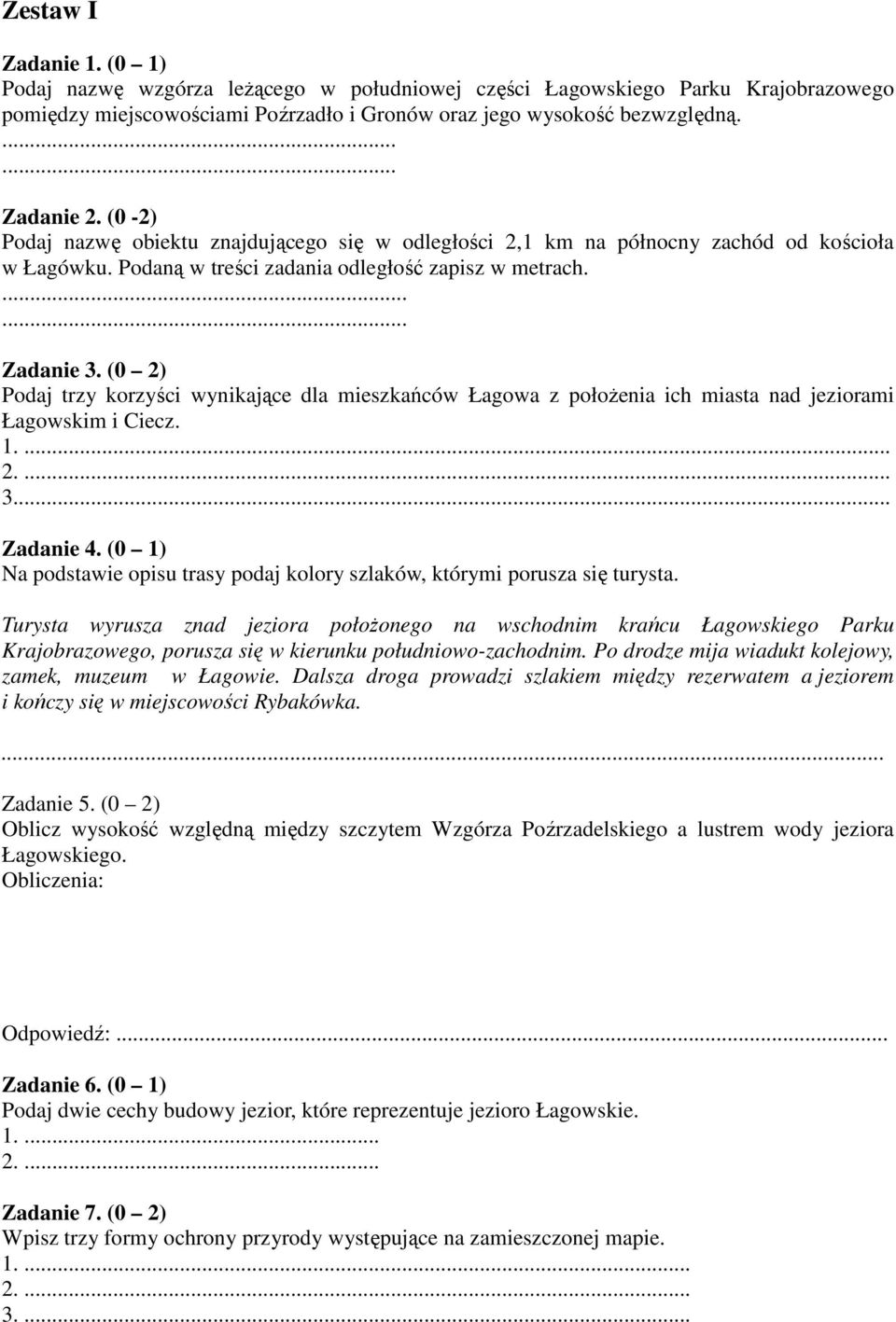 (0 2) Podaj trzy korzyści wynikające dla mieszkańców Łagowa z połoŝenia ich miasta nad jeziorami Łagowskim i Ciecz. 1.... 2.... 3... Zadanie 4.