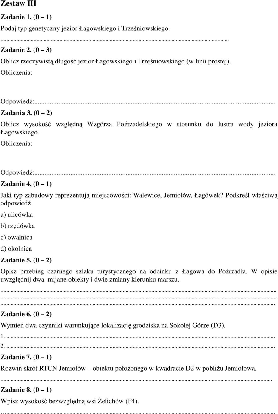 Podkreśl właściwą odpowiedź. a) ulicówka b) rzędówka c) owalnica d) okolnica Zadanie 5. (0 2) Opisz przebieg czarnego szlaku turystycznego na odcinku z Łagowa do Poźrzadła.