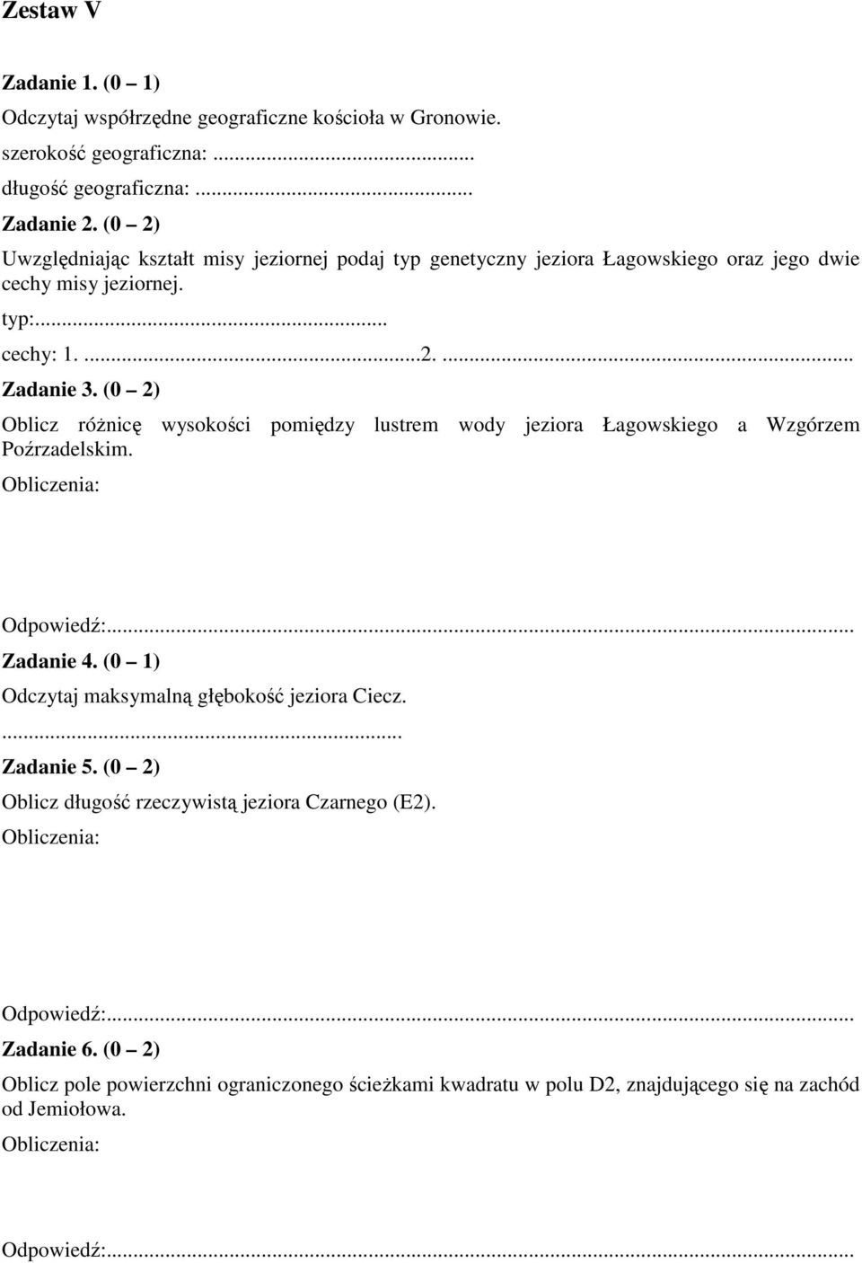 (0 2) Oblicz róŝnicę wysokości pomiędzy lustrem wody jeziora Łagowskiego a Wzgórzem Poźrzadelskim. Zadanie 4. (0 1) Odczytaj maksymalną głębokość jeziora Ciecz.