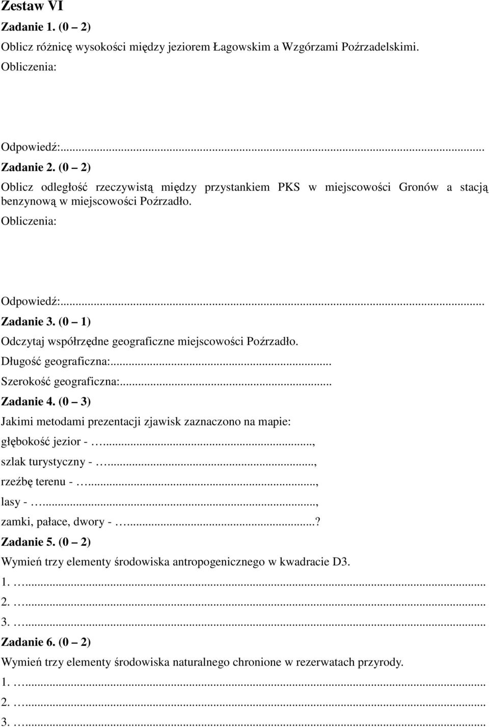 (0 1) Odczytaj współrzędne geograficzne miejscowości Poźrzadło. Długość geograficzna:... Szerokość geograficzna:... Zadanie 4.