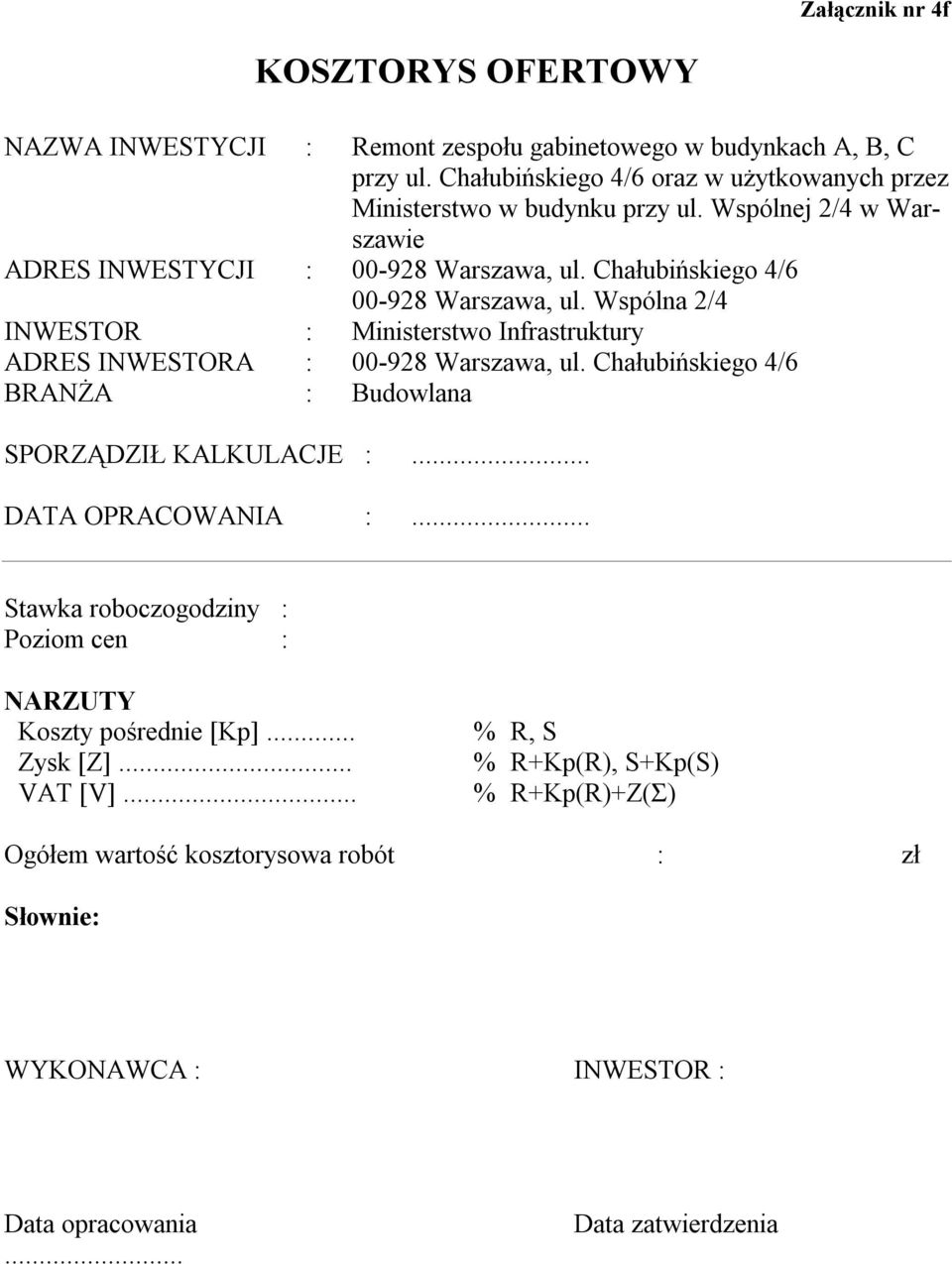 Chałubińskiego 4/6 00-928 Warszawa, ul. Wspólna 2/4 INWESTOR : Ministerstwo Infrastruktury ADRES INWESTORA : 00-928 Warszawa, ul.