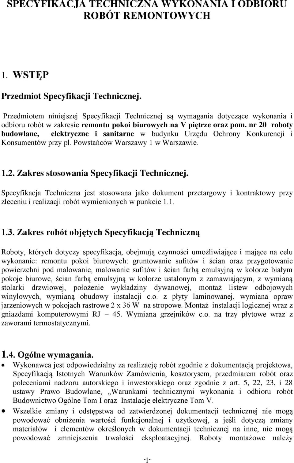nr 20 roboty budowlane, elektryczne i sanitarne w budynku Urzędu Ochrony Konkurencji i Konsumentów przy pl. Powstańców Warszawy 1 w Warszawie. 1.2. Zakres stosowania Specyfikacji Technicznej.