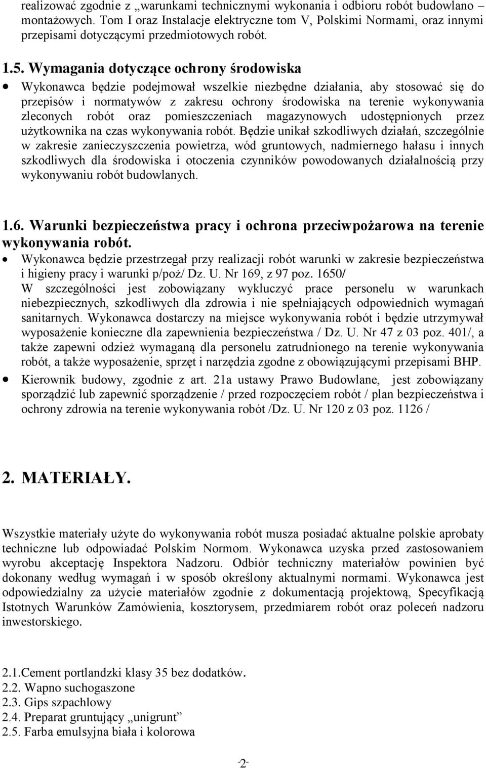 Wymagania dotyczące ochrony środowiska Wykonawca będzie podejmował wszelkie niezbędne działania, aby stosować się do przepisów i normatywów z zakresu ochrony środowiska na terenie wykonywania