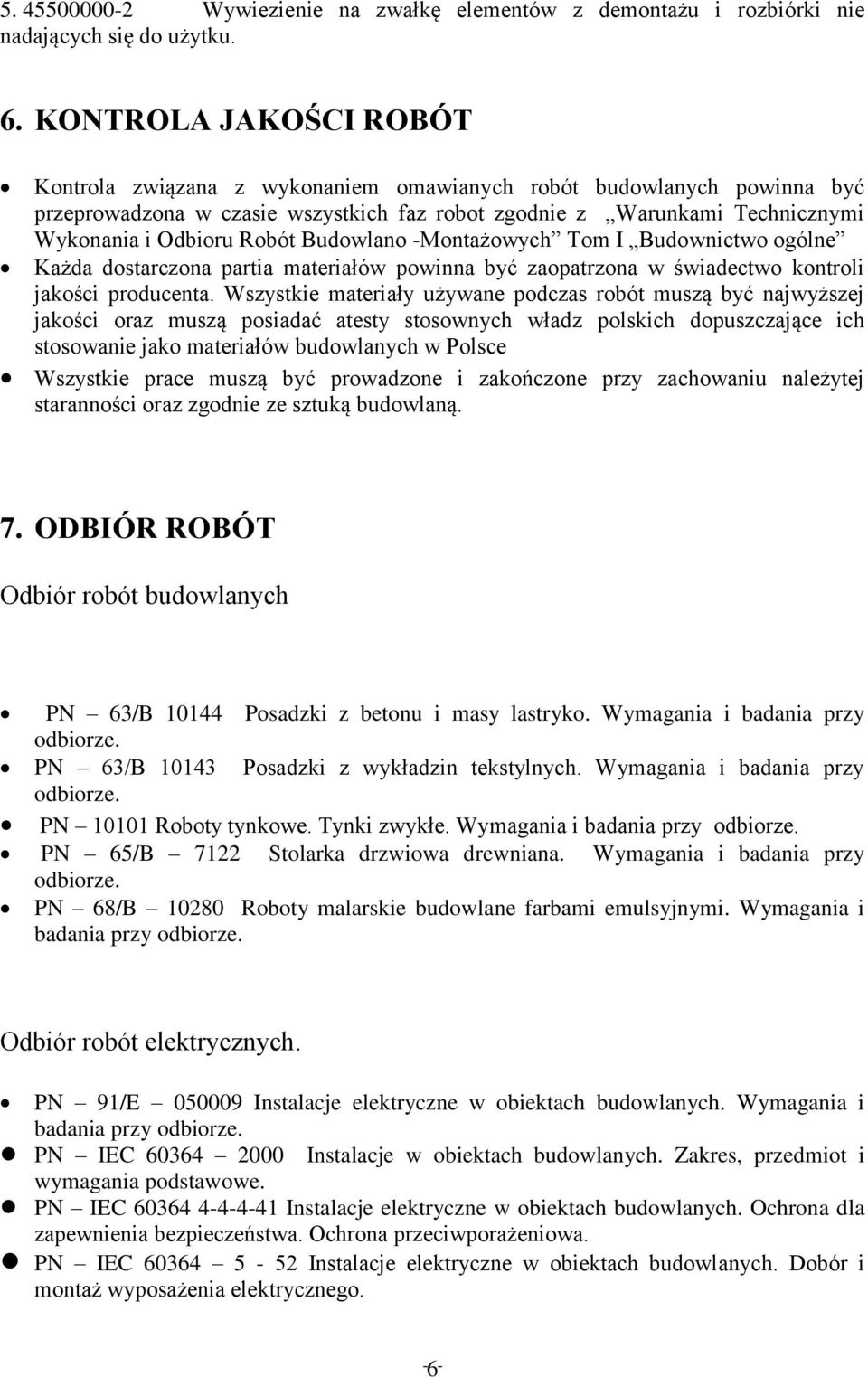 Budowlano -Montażowych Tom I Budownictwo ogólne Każda dostarczona partia materiałów powinna być zaopatrzona w świadectwo kontroli jakości producenta.