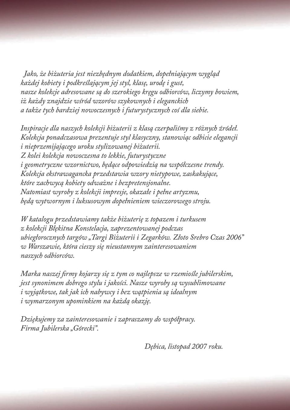 Inspiracje dla naszych kolekcji biżuterii z klasą czerpaliśmy z różnych źródeł.