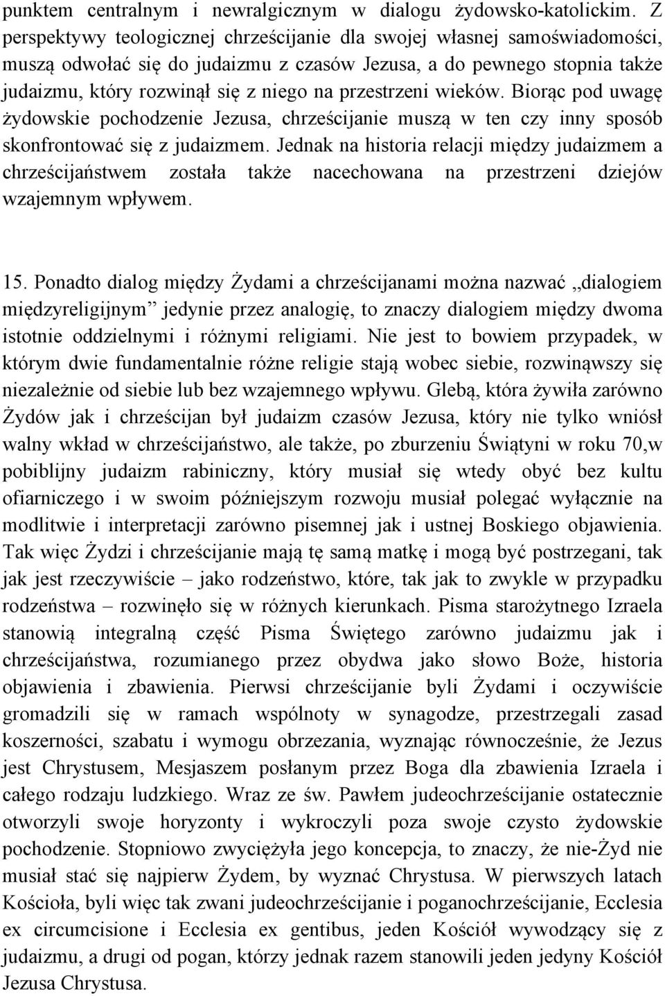przestrzeni wieków. Biorąc pod uwagę żydowskie pochodzenie Jezusa, chrześcijanie muszą w ten czy inny sposób skonfrontować się z judaizmem.