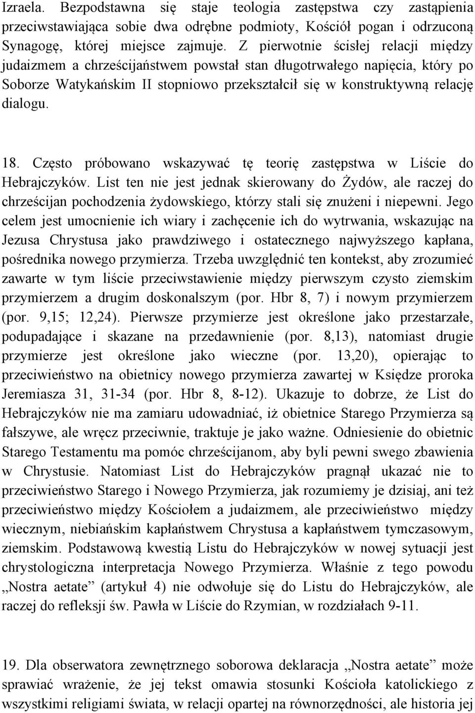 Często próbowano wskazywać tę teorię zastępstwa w Liście do Hebrajczyków.