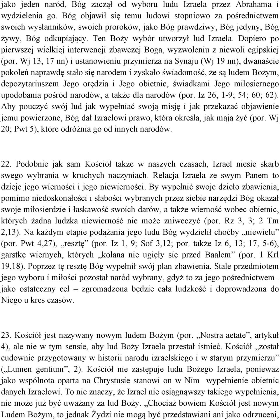 Dopiero po pierwszej wielkiej interwencji zbawczej Boga, wyzwoleniu z niewoli egipskiej (por.