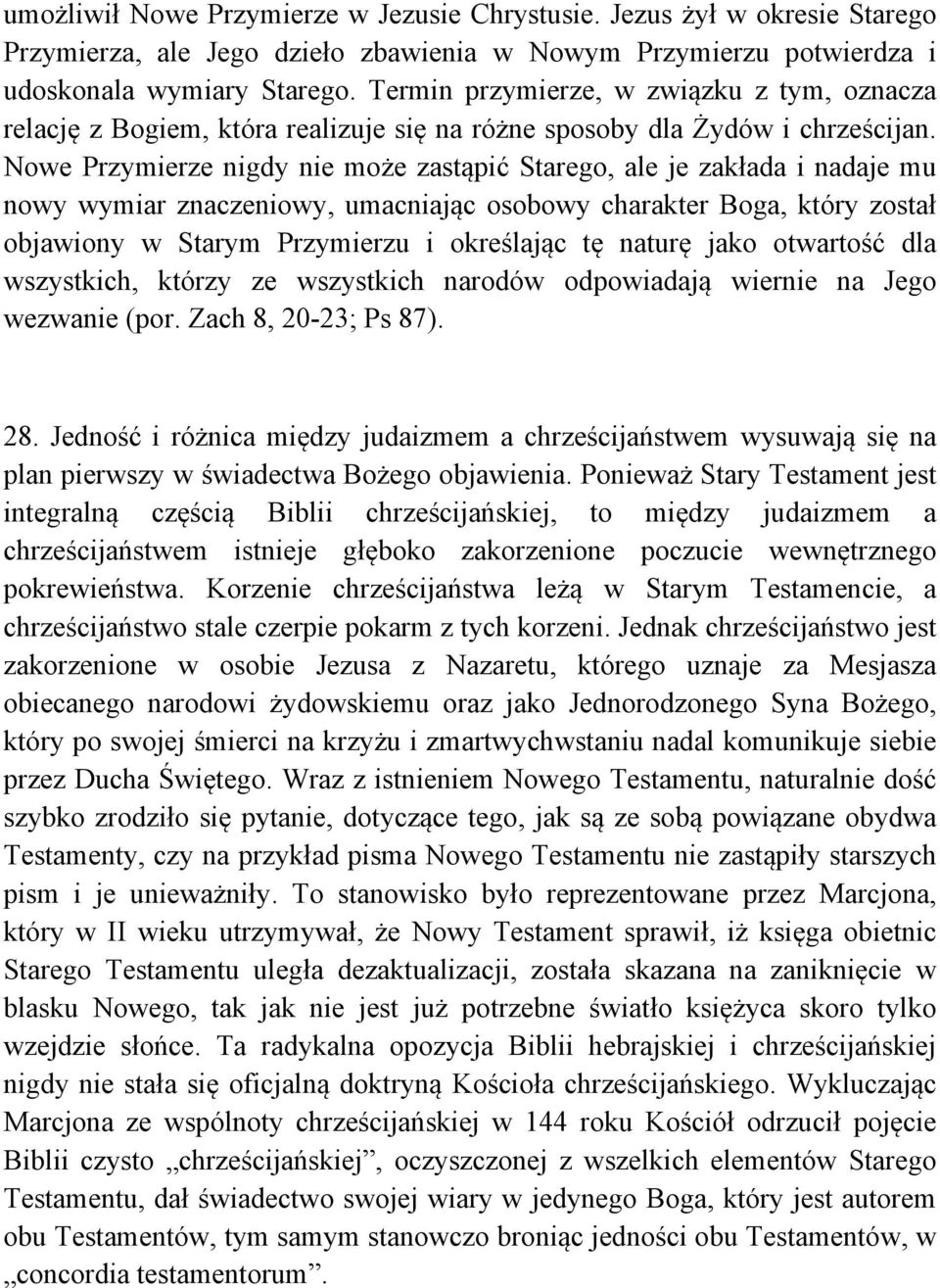 Nowe Przymierze nigdy nie może zastąpić Starego, ale je zakłada i nadaje mu nowy wymiar znaczeniowy, umacniając osobowy charakter Boga, który został objawiony w Starym Przymierzu i określając tę