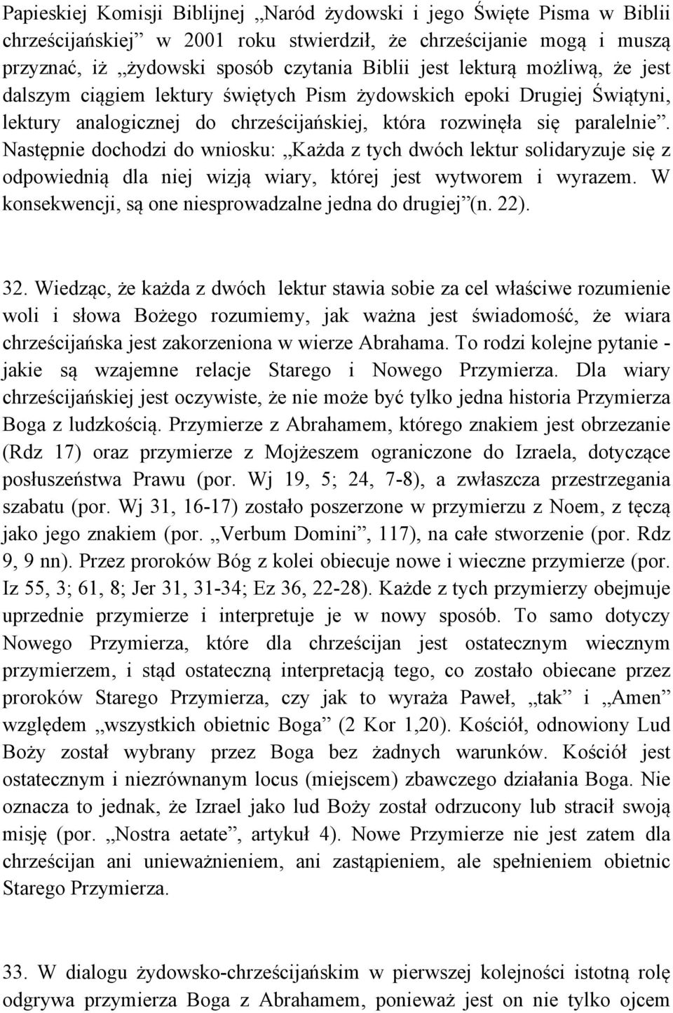 Następnie dochodzi do wniosku: Każda z tych dwóch lektur solidaryzuje się z odpowiednią dla niej wizją wiary, której jest wytworem i wyrazem.