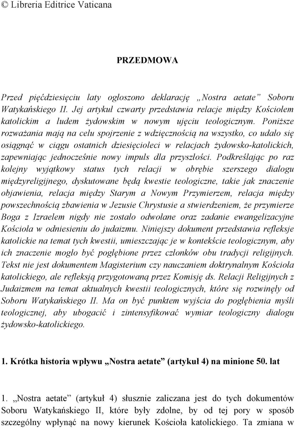Poniższe rozważania mają na celu spojrzenie z wdzięcznością na wszystko, co udało się osiągnąć w ciągu ostatnich dziesięcioleci w relacjach żydowsko-katolickich, zapewniając jednocześnie nowy impuls