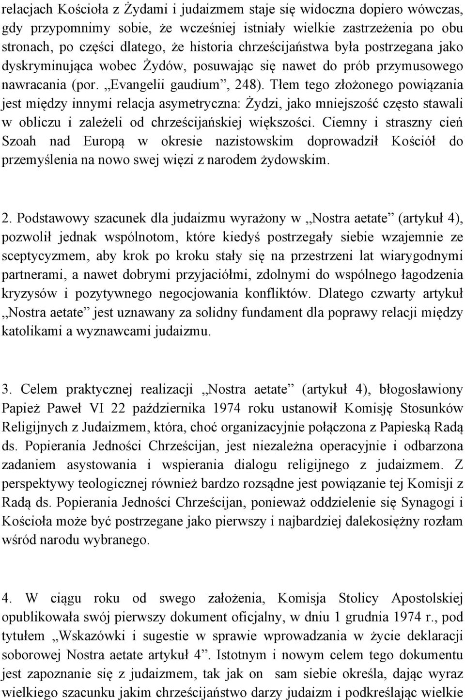 Tłem tego złożonego powiązania jest między innymi relacja asymetryczna: Żydzi, jako mniejszość często stawali w obliczu i zależeli od chrześcijańskiej większości.