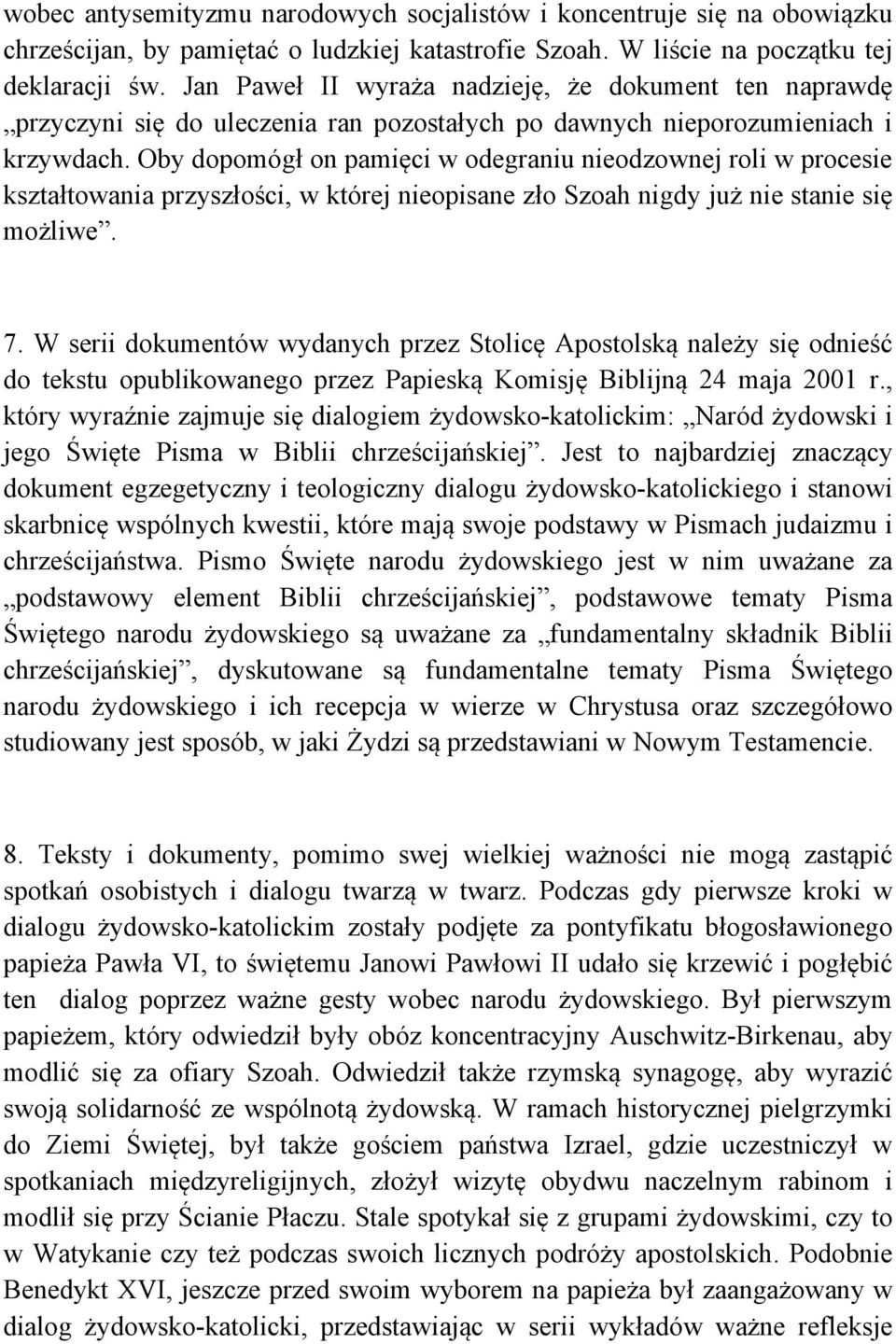 Oby dopomógł on pamięci w odegraniu nieodzownej roli w procesie kształtowania przyszłości, w której nieopisane zło Szoah nigdy już nie stanie się możliwe. 7.