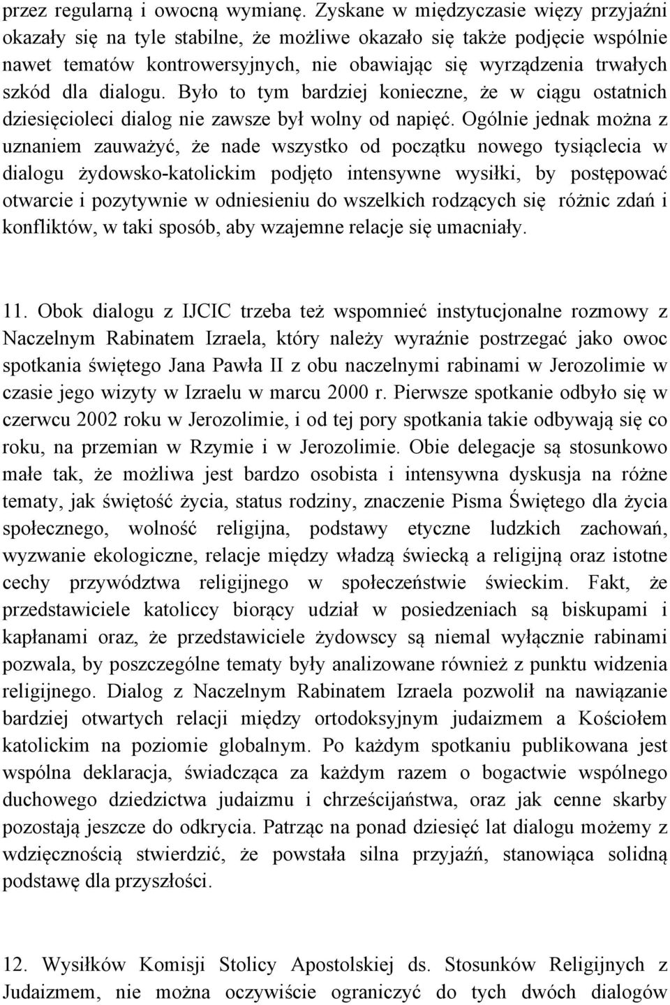 dialogu. Było to tym bardziej konieczne, że w ciągu ostatnich dziesięcioleci dialog nie zawsze był wolny od napięć.