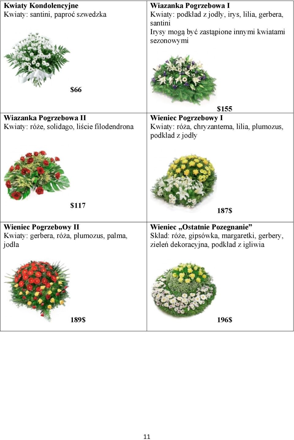 Wieniec Pogrzebowy I Kwiaty: róża, chryzantema, lilia, plumozus, podklad z jodły $117 Wieniec Pogrzebowy II Kwiaty: gerbera, róża,