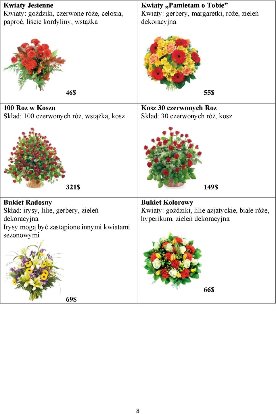 czerwonych Roz Skład: 30 czerwonych róż, kosz 321$ Bukiet Radosny Skład: irysy, lilie, gerbery, zieleń dekoracyjna Irysy mogą