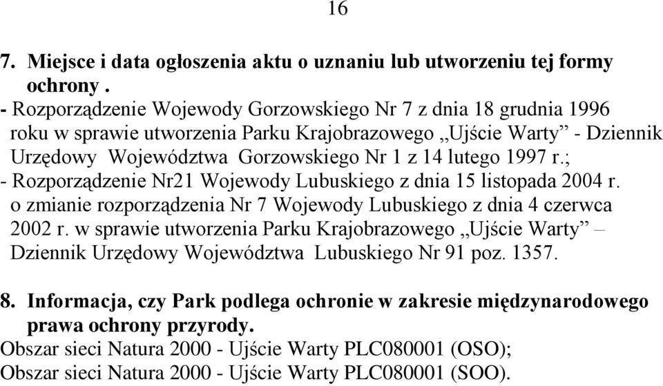lutego 1997 r.; - Rozporządzenie Nr21 Wojewody Lubuskiego z dnia 15 listopada 2004 r. o zmianie rozporządzenia Nr 7 Wojewody Lubuskiego z dnia 4 czerwca 2002 r.