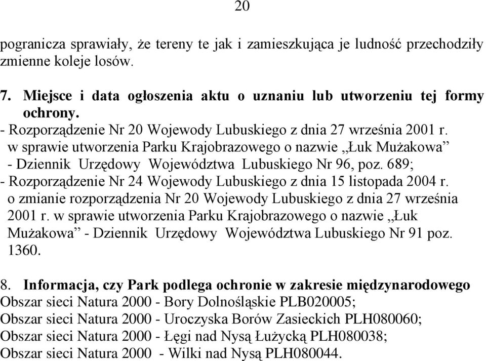 689; - Rozporządzenie Nr 24 Wojewody Lubuskiego z dnia 15 listopada 2004 r. o zmianie rozporządzenia Nr 20 Wojewody Lubuskiego z dnia 27 września 2001 r.