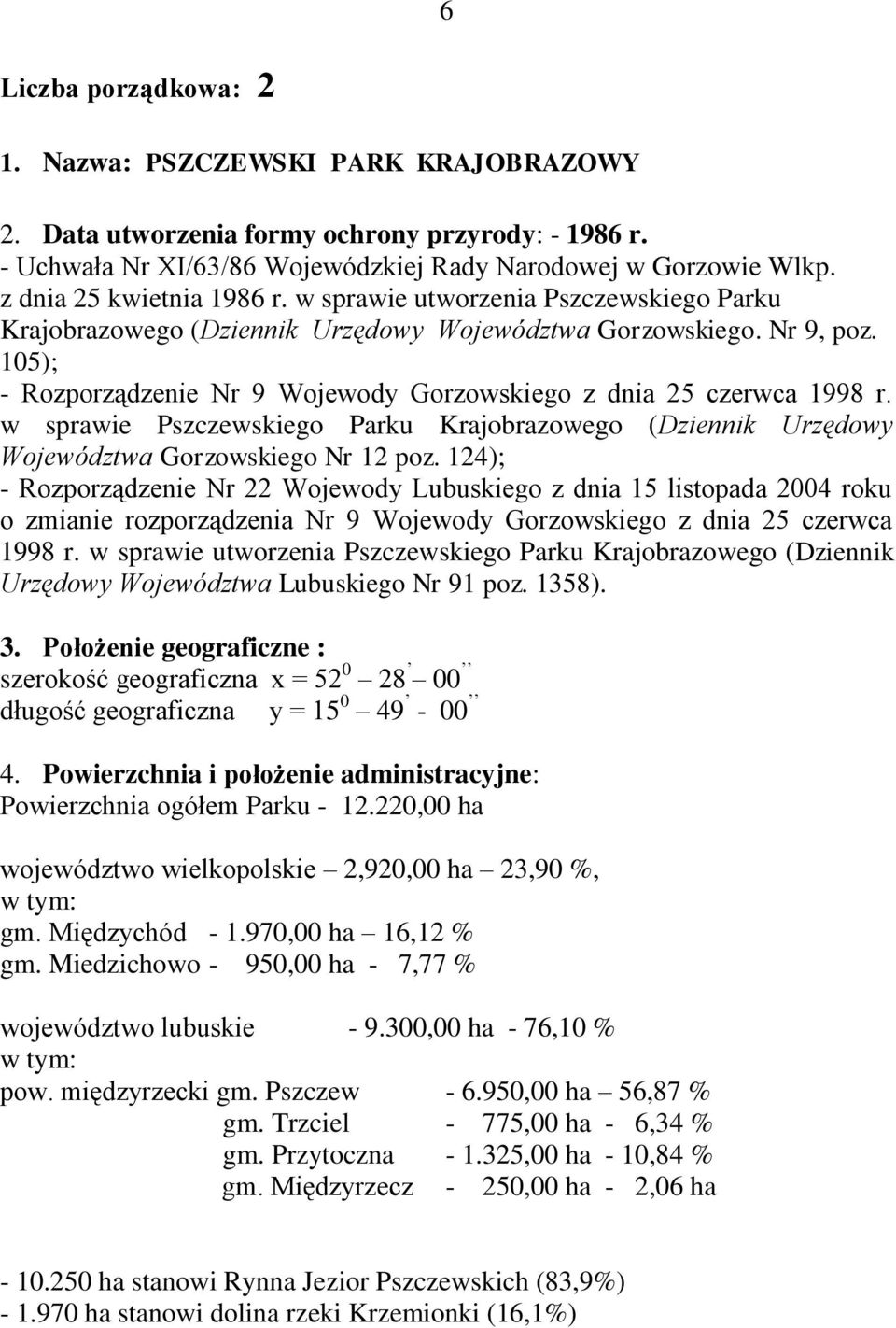 105); - Rozporządzenie Nr 9 Wojewody Gorzowskiego z dnia 25 czerwca 1998 r. w sprawie Pszczewskiego Parku Krajobrazowego (Dziennik Urzędowy Województwa Gorzowskiego Nr 12 poz.