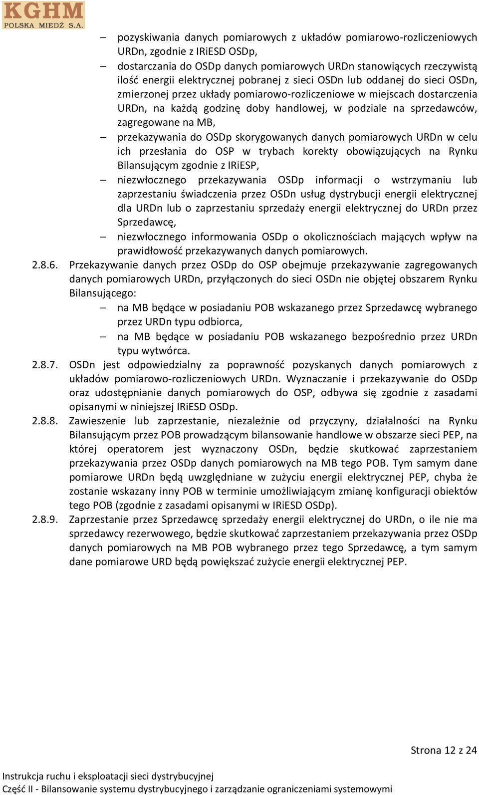na MB, przekazywania do OSDp skorygowanych danych pomiarowych URDn w celu ich przesłania do OSP w trybach korekty obowiązujących na Rynku Bilansującym zgodnie z IRiESP, niezwłocznego przekazywania