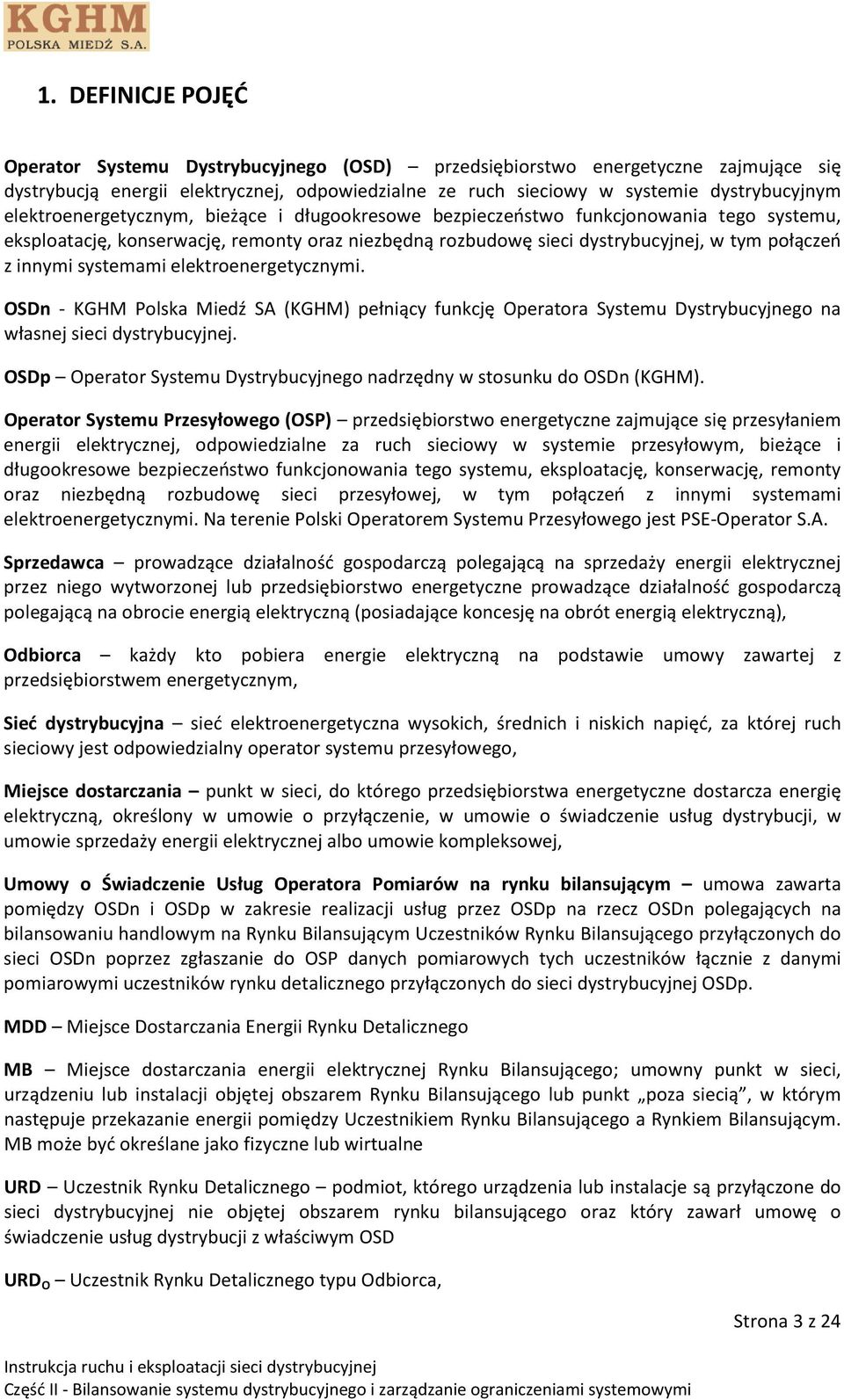 systemami elektroenergetycznymi. OSDn - KGHM Polska Miedź SA (KGHM) pełniący funkcję Operatora Systemu Dystrybucyjnego na własnej sieci dystrybucyjnej.