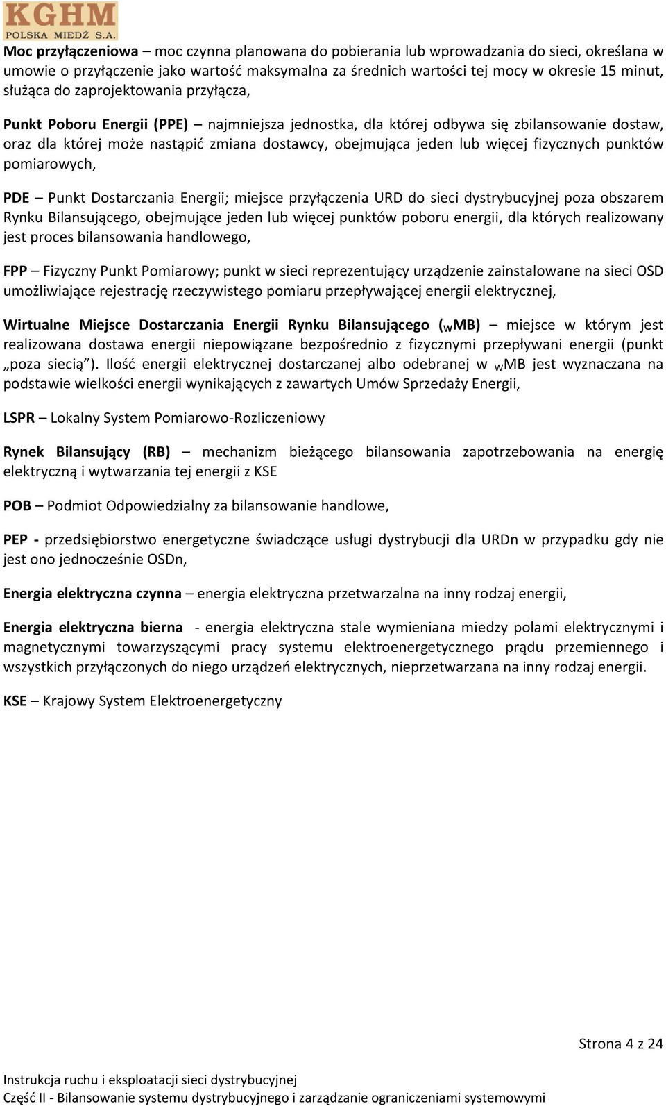 fizycznych punktów pomiarowych, PDE Punkt Dostarczania Energii; miejsce przyłączenia URD do sieci dystrybucyjnej poza obszarem Rynku Bilansującego, obejmujące jeden lub więcej punktów poboru energii,