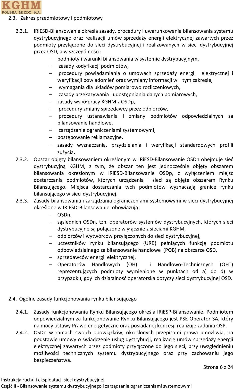 dystrybucyjnej i realizowanych w sieci dystrybucyjnej przez OSD, a w szczególności: podmioty i warunki bilansowania w systemie dystrybucyjnym, zasady kodyfikacji podmiotów, procedury powiadamiania o