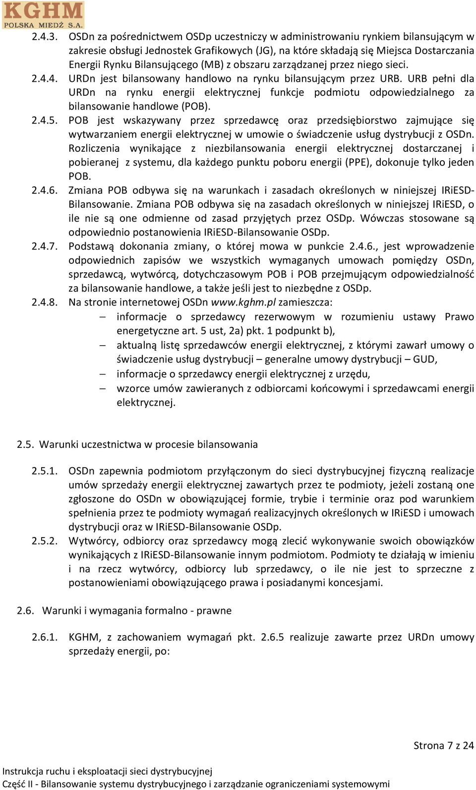 (MB) z obszaru zarządzanej przez niego sieci. 2.4.4. URDn jest bilansowany handlowo na rynku bilansującym przez URB.