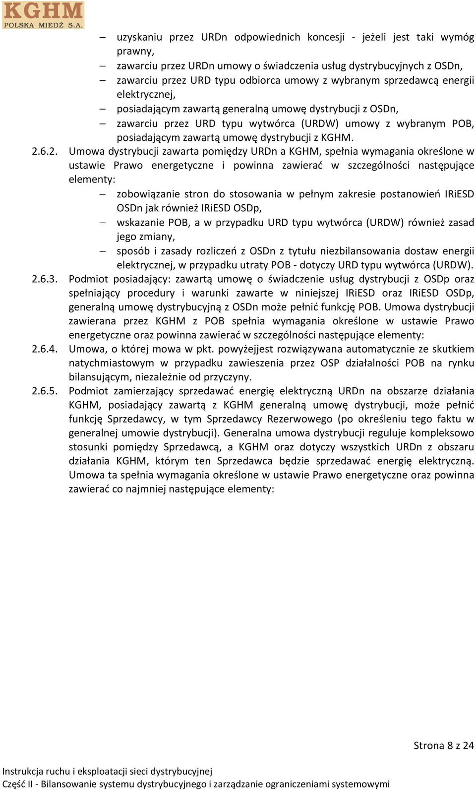 2.6.2. Umowa dystrybucji zawarta pomiędzy URDn a KGHM, spełnia wymagania określone w ustawie Prawo energetyczne i powinna zawierać w szczególności następujące elementy: zobowiązanie stron do