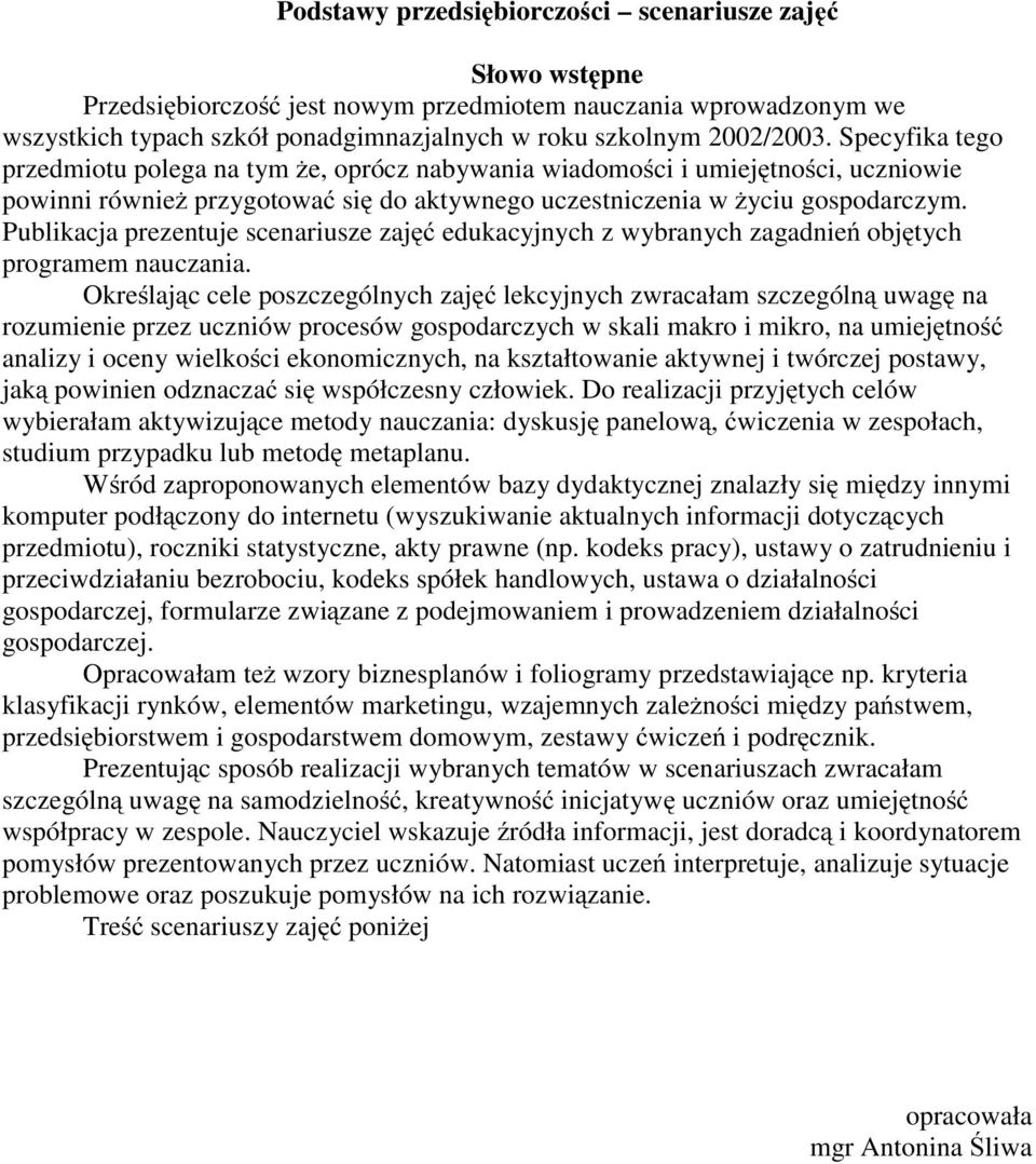 Publikacja prezentuje scenariusze zajęć edukacyjnych z wybranych zagadnień objętych programem nauczania.