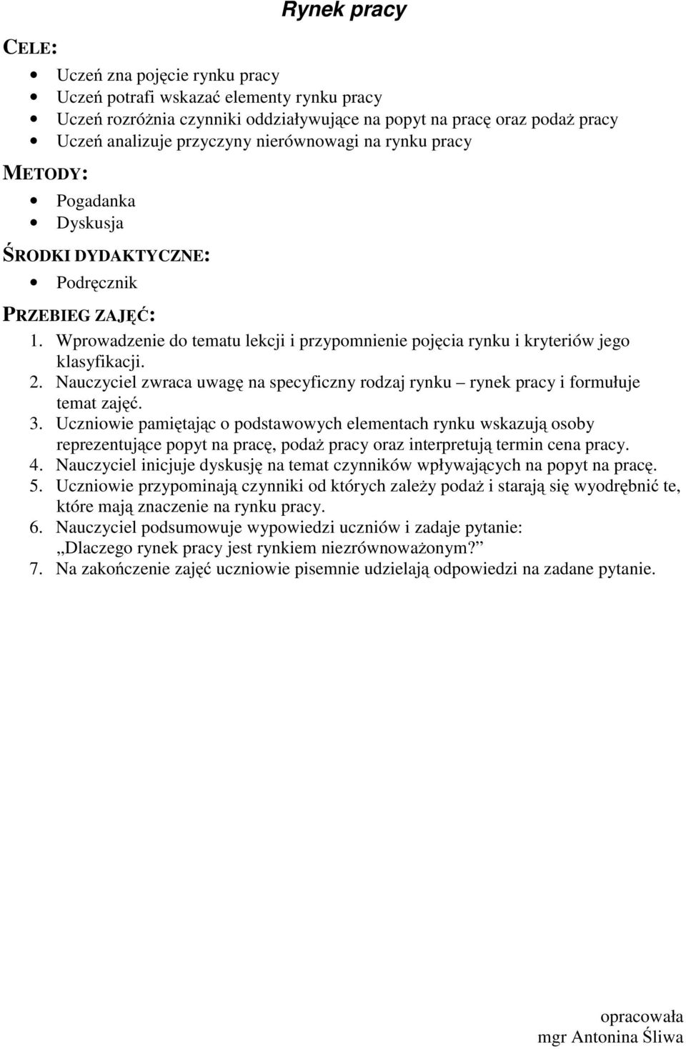 Nauczyciel zwraca uwagę na specyficzny rodzaj rynku rynek pracy i formułuje temat zajęć. 3.