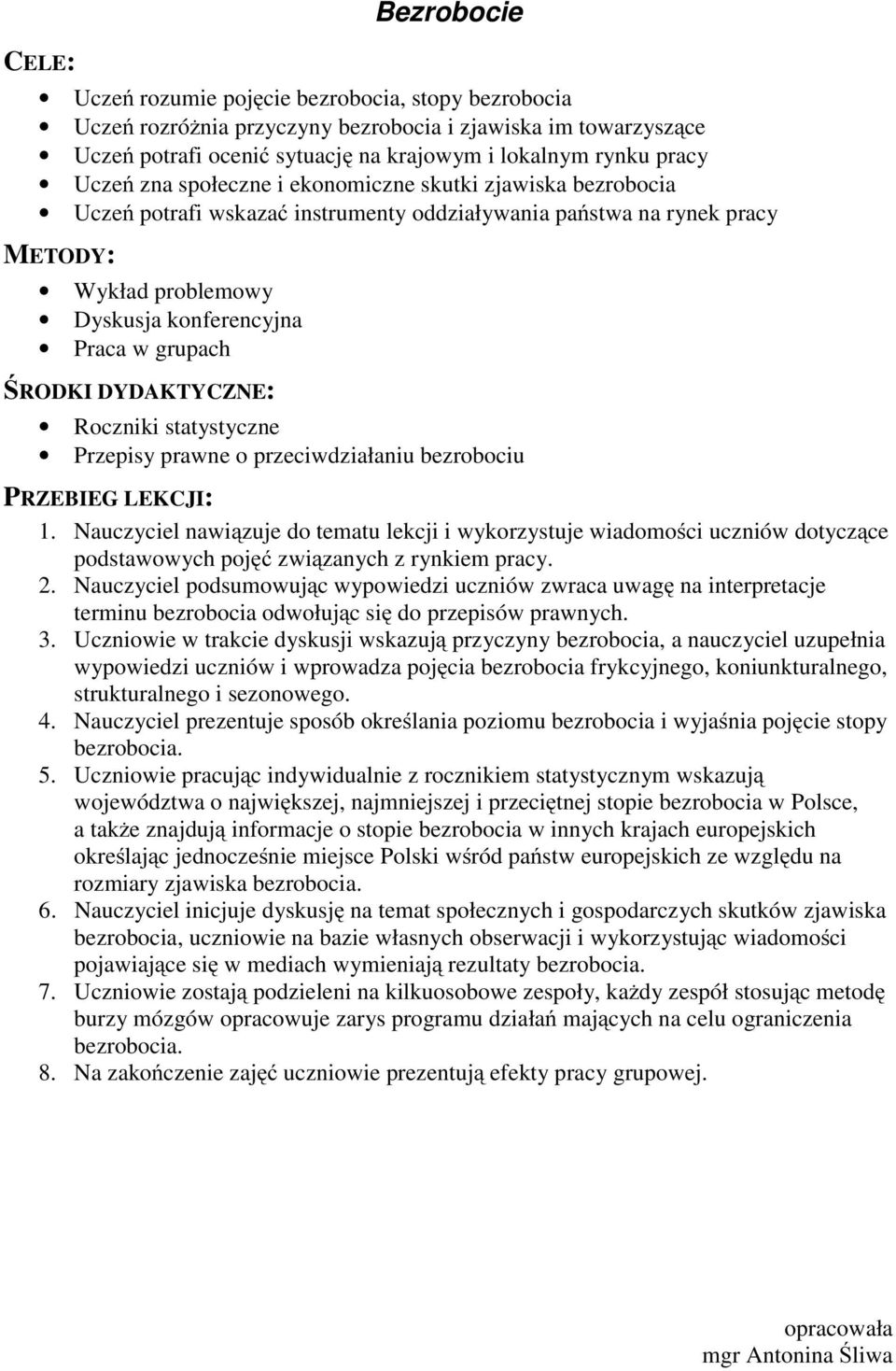 statystyczne Przepisy prawne o przeciwdziałaniu bezrobociu 1. Nauczyciel nawiązuje do tematu lekcji i wykorzystuje wiadomości uczniów dotyczące podstawowych pojęć związanych z rynkiem pracy. 2.