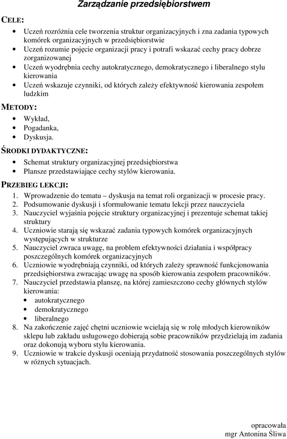 kierowania zespołem ludzkim Wykład, Pogadanka, Dyskusja. Schemat struktury organizacyjnej przedsiębiorstwa Plansze przedstawiające cechy stylów kierowania. 1.