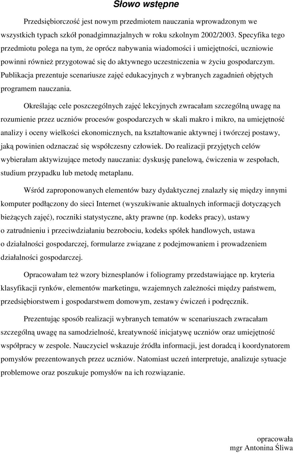 Publikacja prezentuje scenariusze zajęć edukacyjnych z wybranych zagadnień objętych programem nauczania.