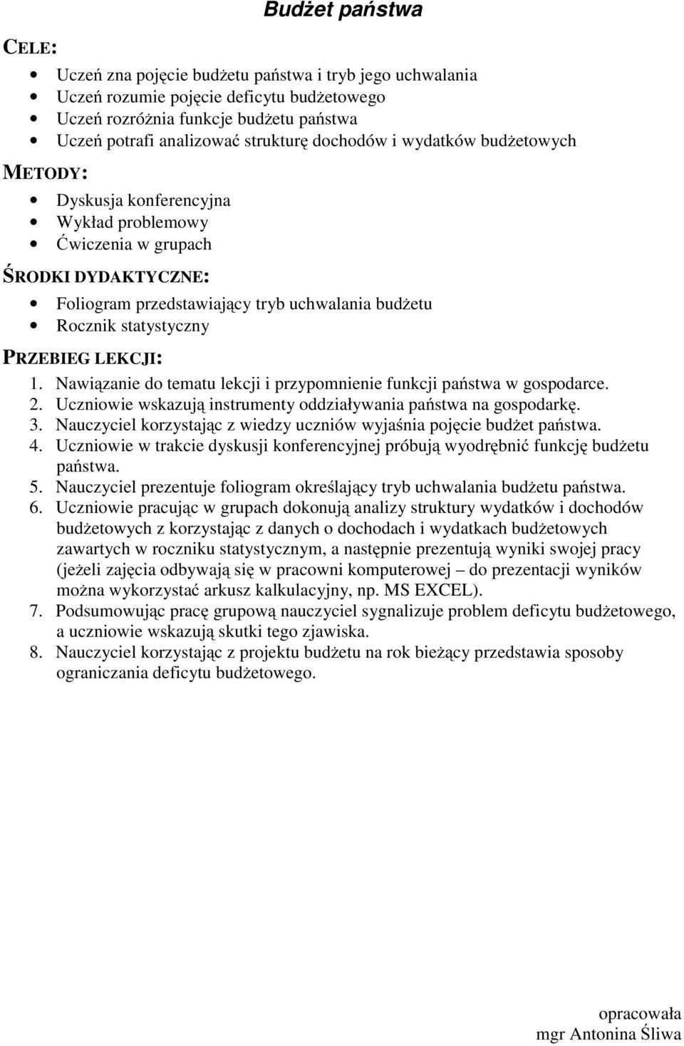 Nawiązanie do tematu lekcji i przypomnienie funkcji państwa w gospodarce. 2. Uczniowie wskazują instrumenty oddziaływania państwa na gospodarkę. 3.