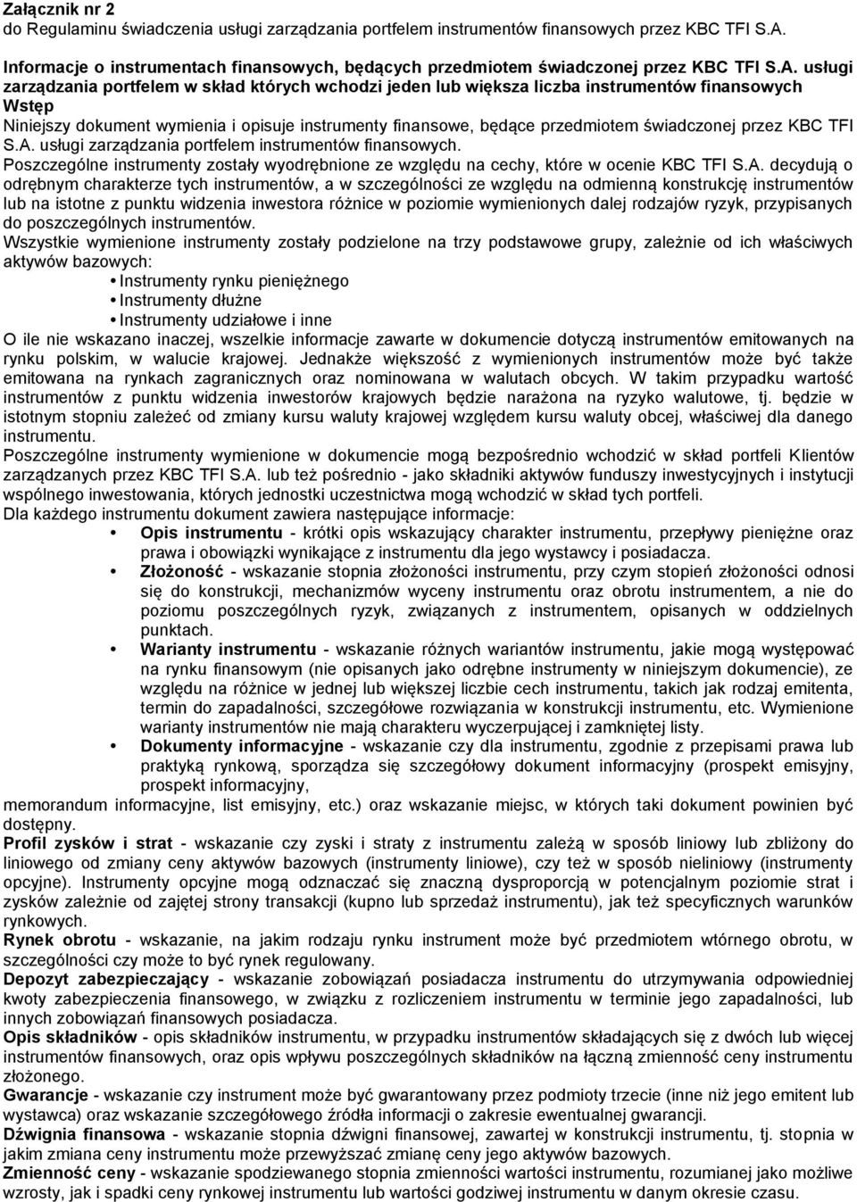 usługi zarządzania portfelem w skład których wchodzi jeden lub większa liczba instrumentów finansowych Wstęp Niniejszy dokument wymienia i opisuje instrumenty finansowe, będące przedmiotem