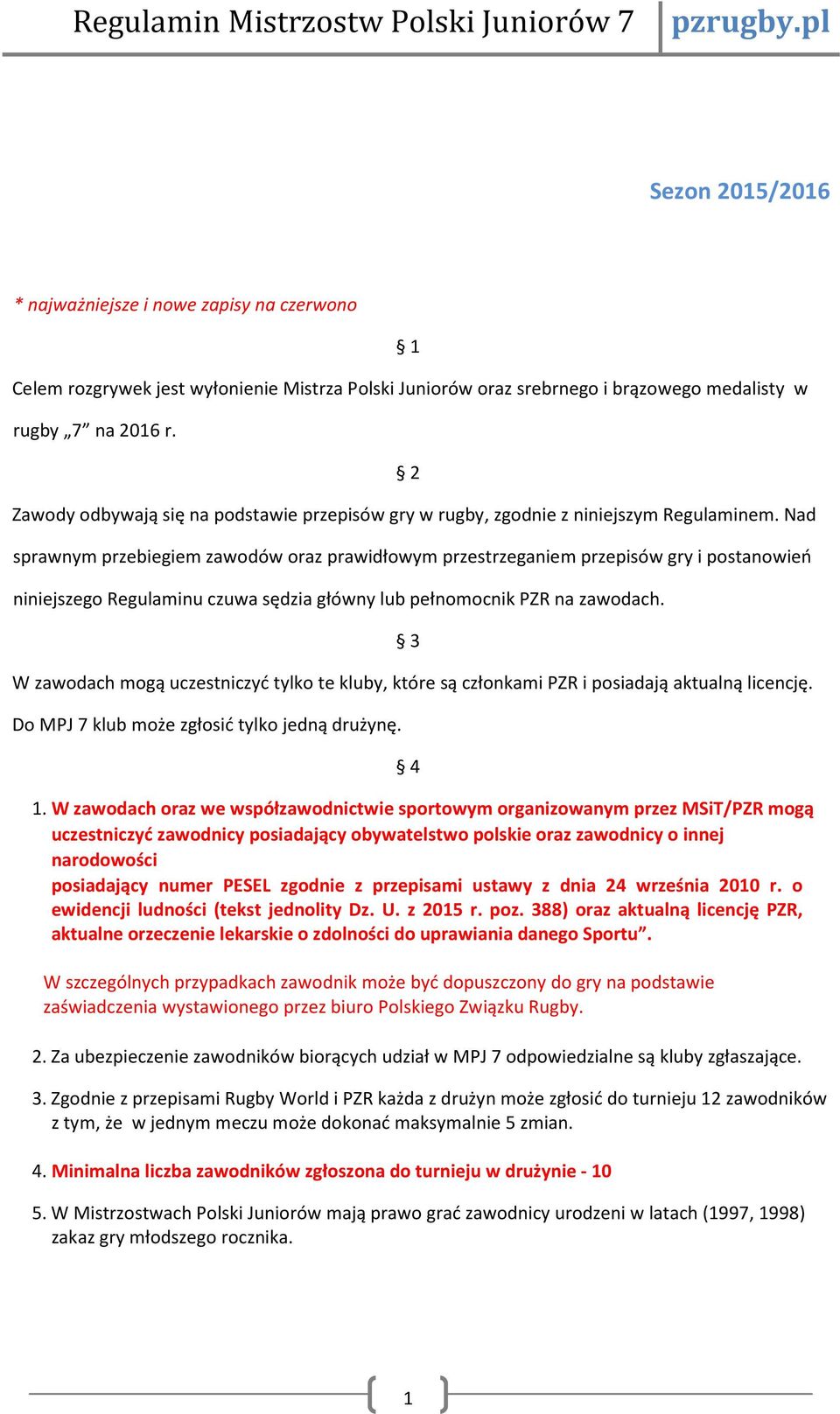 Nad sprawnym przebiegiem zawodów oraz prawidłowym przestrzeganiem przepisów gry i postanowień niniejszego Regulaminu czuwa sędzia główny lub pełnomocnik PZR na zawodach.