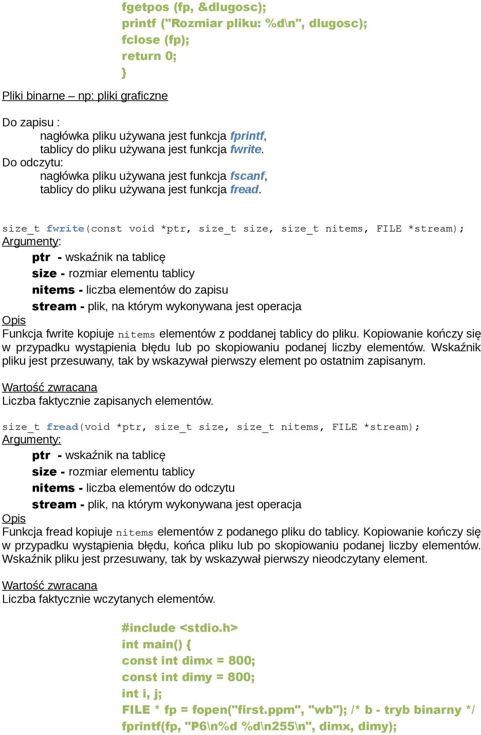 size_t fwrite(const void *ptr, size_t size, size_t nitems, FILE *stream); Argumenty: ptr - wskaźnik na tablicę size - rozmiar elementu tablicy nitems - liczba elementów do zapisu stream - plik, na