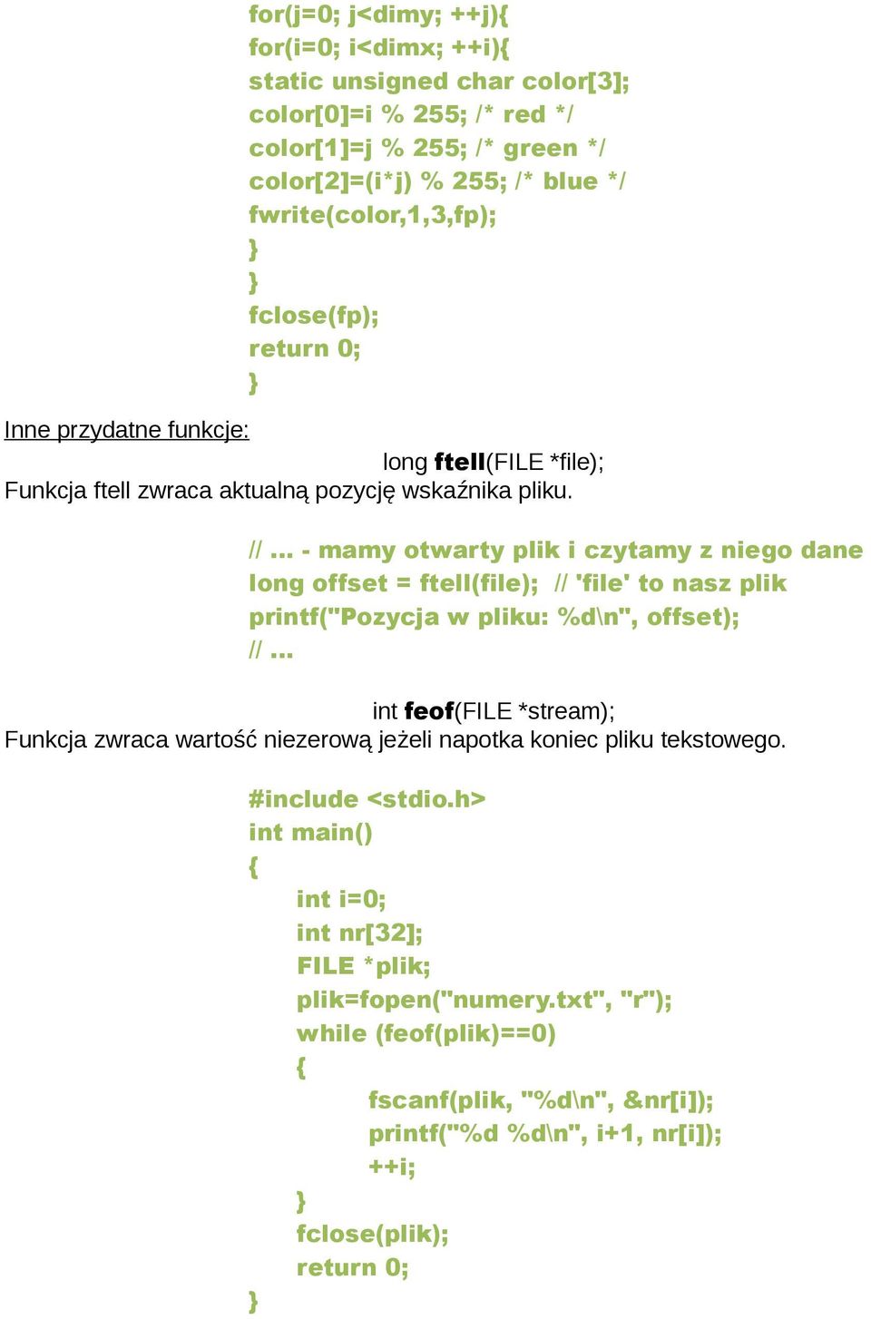 .. - mamy otwarty plik i czytamy z niego dane long offset = ftell(file); // 'file' to nasz plik printf("pozycja w pliku: %d\n", offset); //.